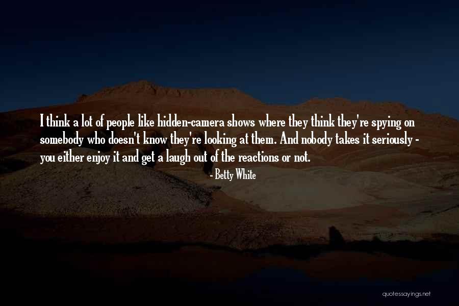 People Reactions Quotes By Betty White People Reactions Quotes By Betty White