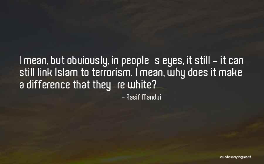 People S Eyes Quotes By Aasif Mandvi People S Eyes Quotes By Aasif Mandvi
