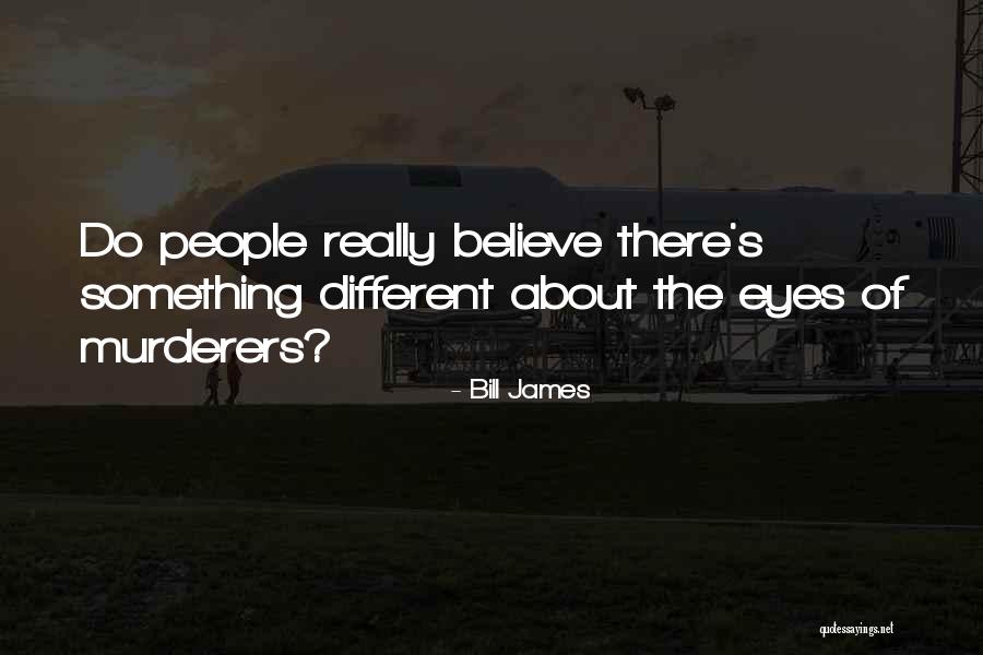 People S Eyes Quotes By Bill James People S Eyes Quotes By Bill James