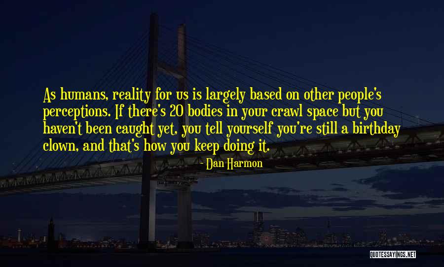 People S Perceptions Quotes By Dan Harmon People S Perceptions Quotes By Dan Harmon