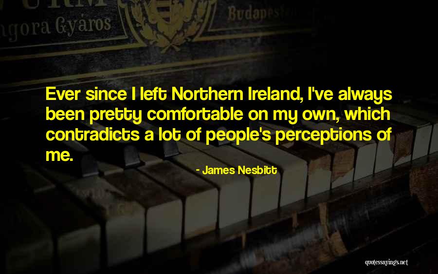People S Perceptions Quotes By James Nesbitt People S Perceptions Quotes By James Nesbitt
