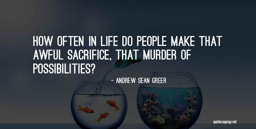 People Sacrifice Quotes By Andrew Sean Greer People Sacrifice Quotes By Andrew Sean Greer