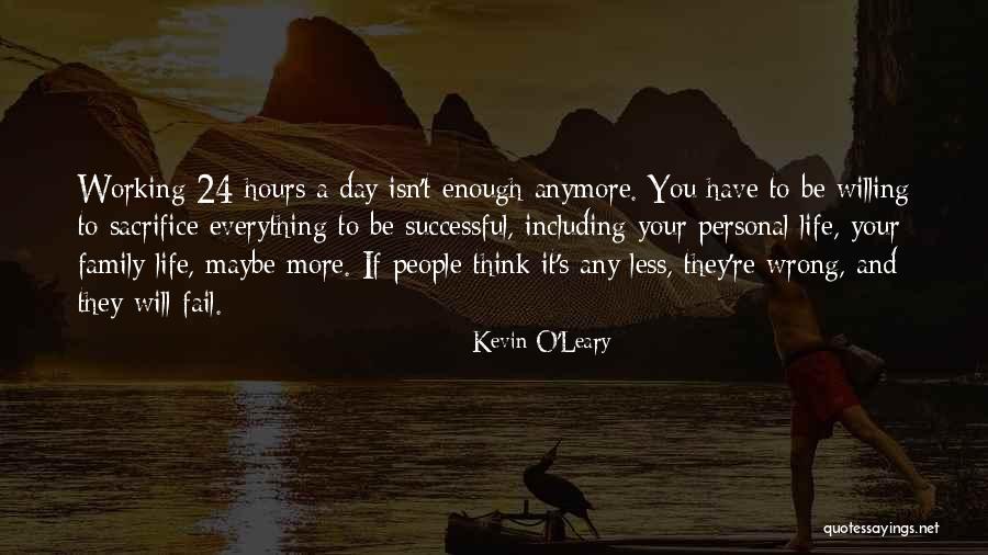 People Sacrifice Quotes By Kevin O'Leary People Sacrifice Quotes By Kevin O'Leary