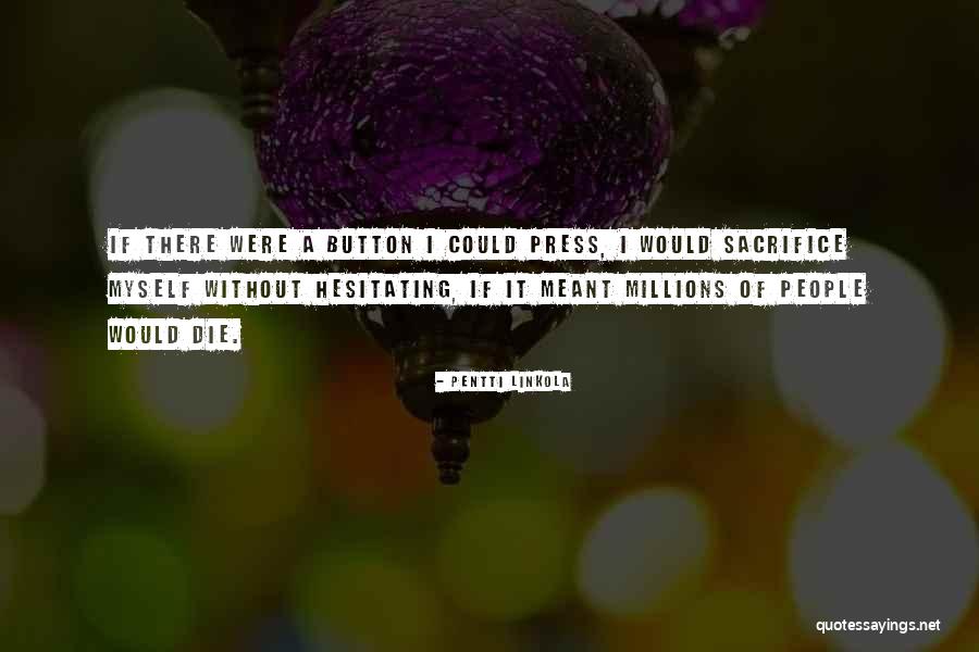 People Sacrifice Quotes By Pentti Linkola People Sacrifice Quotes By Pentti Linkola