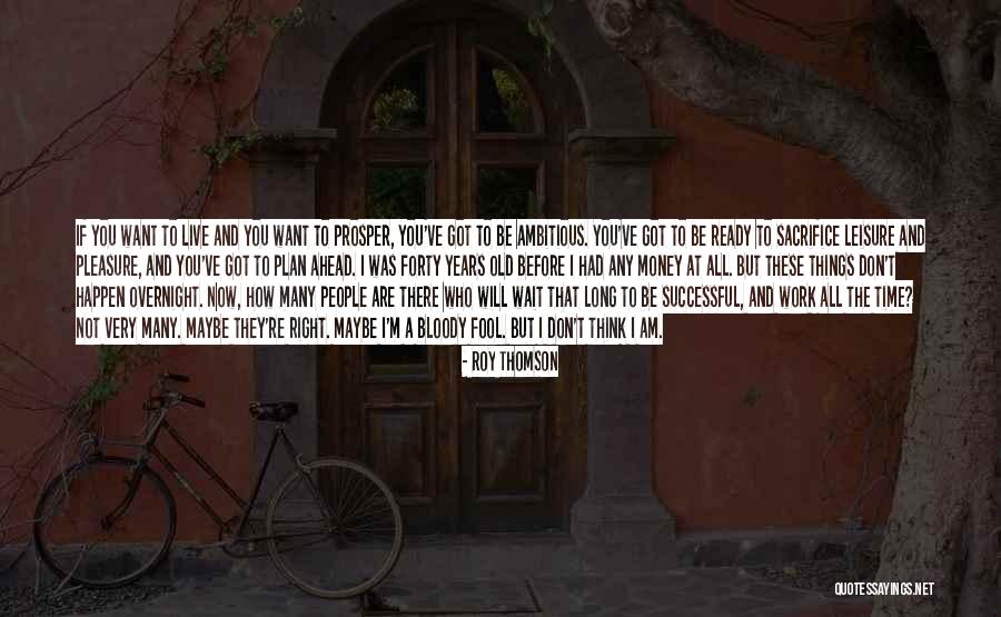 People Sacrifice Quotes By Roy Thomson People Sacrifice Quotes By Roy Thomson
