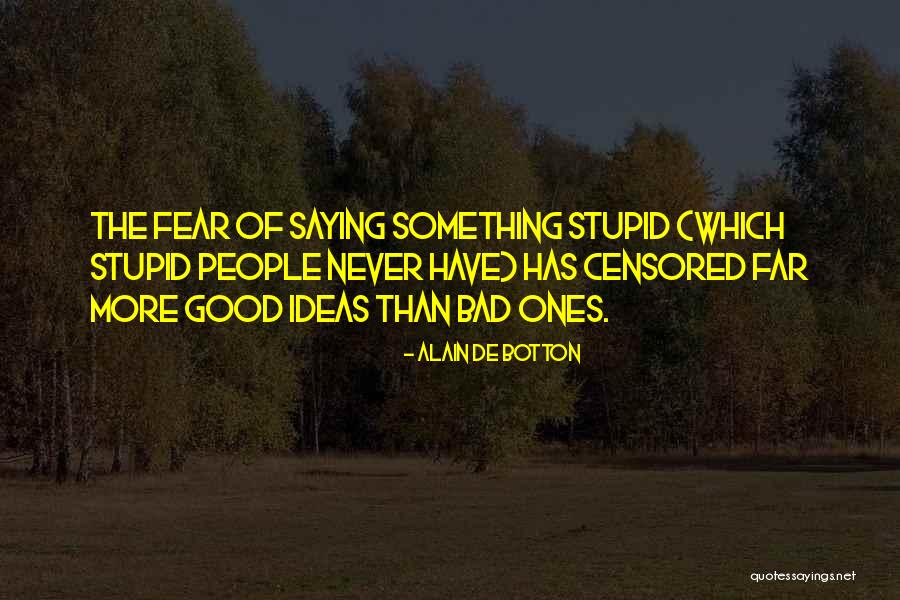 People Saying Stupid Things Quotes By Alain De Botton People Saying Stupid Things Quotes By Alain De Botton