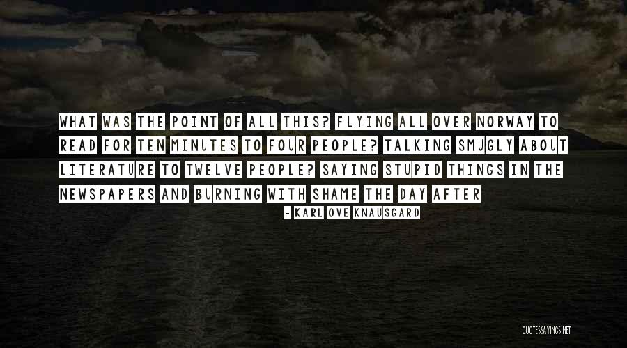 People Saying Stupid Things Quotes By Karl Ove Knausgard People Saying Stupid Things Quotes By Karl Ove Knausgard