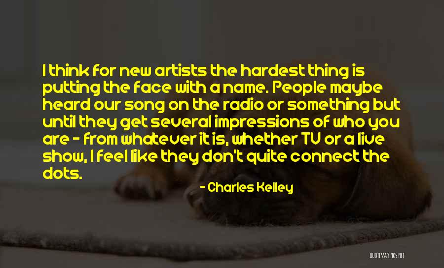 People Show You Who They Are Quotes By Charles Kelley People Show You Who They Are Quotes By Charles Kelley