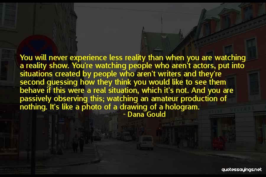 People Show You Who They Are Quotes By Dana Gould People Show You Who They Are Quotes By Dana Gould