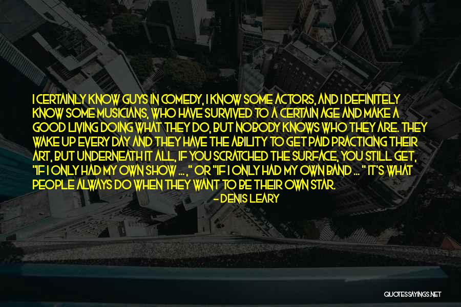 People Show You Who They Are Quotes By Denis Leary People Show You Who They Are Quotes By Denis Leary