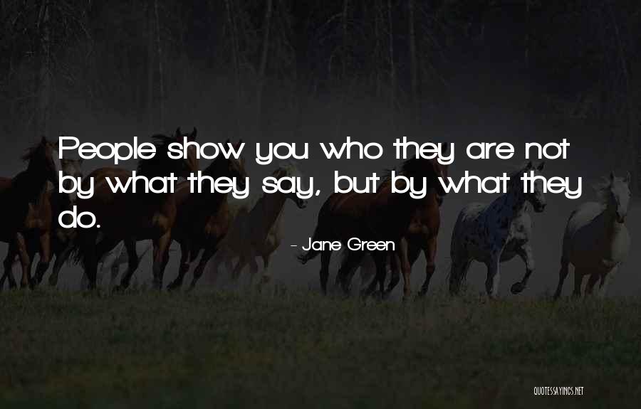 People Show You Who They Are Quotes By Jane Green People Show You Who They Are Quotes By Jane Green