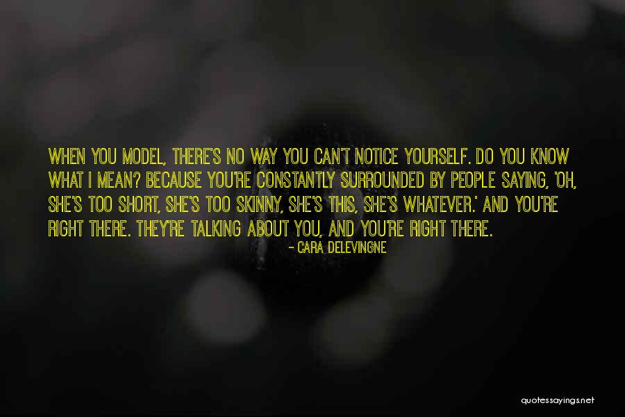 People Talking About You Quotes By Cara Delevingne People Talking About You Quotes By Cara Delevingne