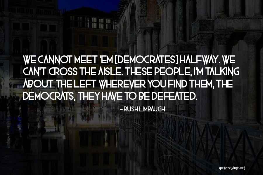 People Talking About You Quotes By Rush Limbaugh