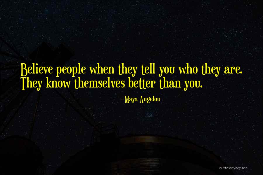 People Tell You Who They Are Quotes By Maya Angelou People Tell You Who They Are Quotes By Maya Angelou