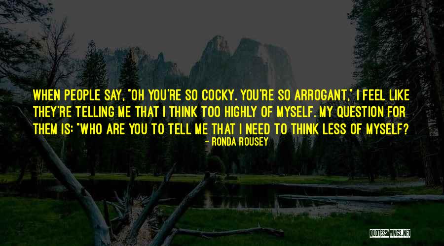 People Tell You Who They Are Quotes By Ronda Rousey People Tell You Who They Are Quotes By Ronda Rousey