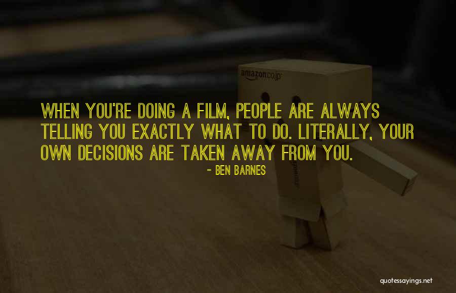 People Telling You What To Do Quotes By Ben Barnes People Telling You What To Do Quotes By Ben Barnes