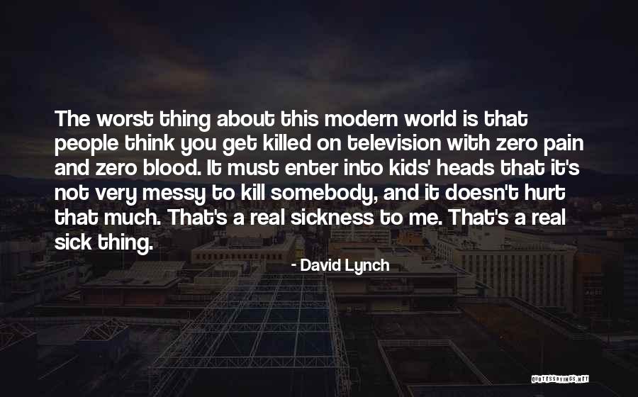 People That Hurt You Quotes By David Lynch People That Hurt You Quotes By David Lynch