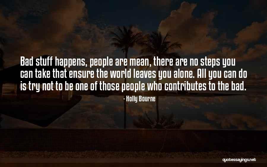 People That Mean You No Good Quotes By Holly Bourne People That Mean You No Good Quotes By Holly Bourne