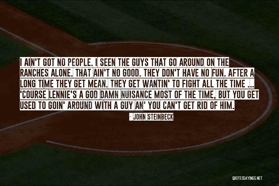People That Mean You No Good Quotes By John Steinbeck People That Mean You No Good Quotes By John Steinbeck