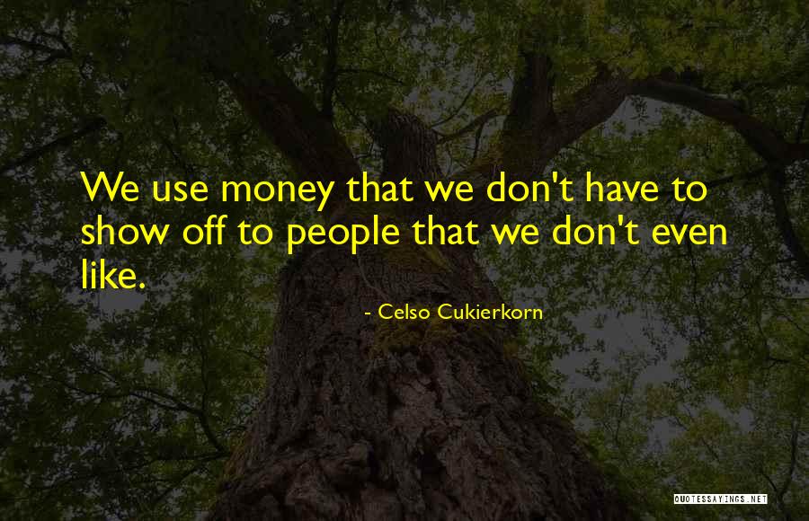 People That Show Off Quotes By Celso Cukierkorn People That Show Off Quotes By Celso Cukierkorn