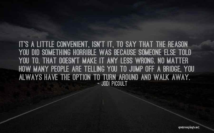People That Walk Away Quotes By Jodi Picoult People That Walk Away Quotes By Jodi Picoult