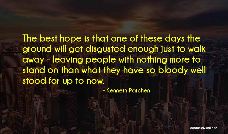 People That Walk Away Quotes By Kenneth Patchen People That Walk Away Quotes By Kenneth Patchen