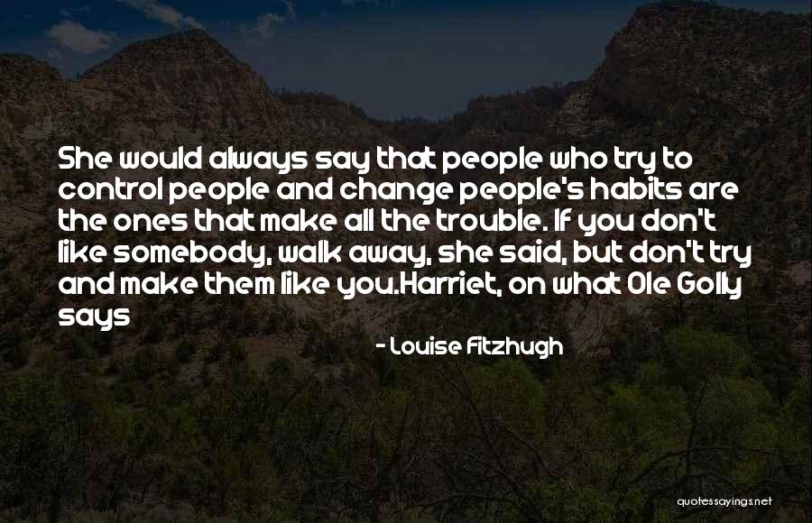 People That Walk Away Quotes By Louise Fitzhugh People That Walk Away Quotes By Louise Fitzhugh