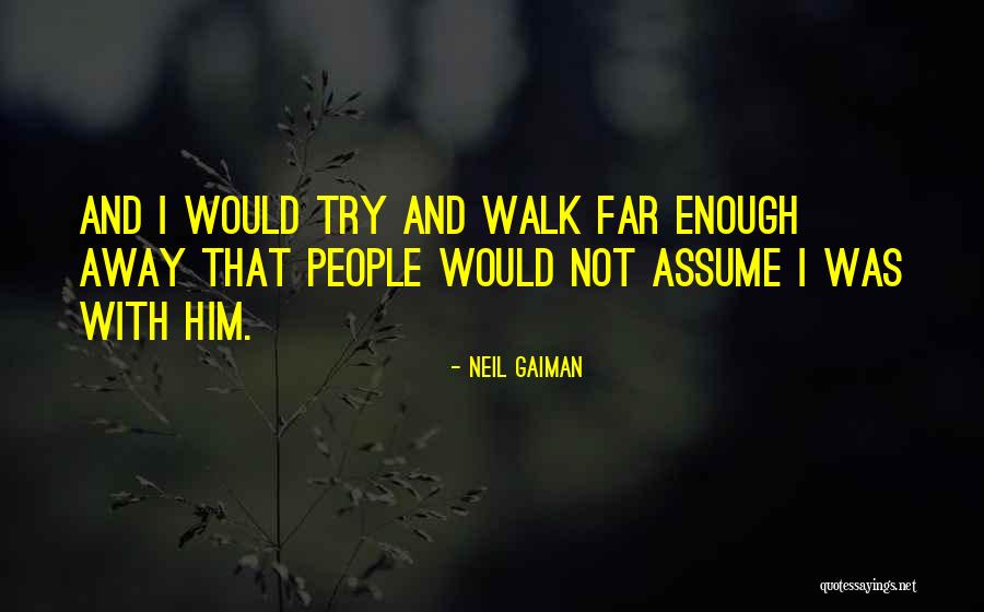 People That Walk Away Quotes By Neil Gaiman People That Walk Away Quotes By Neil Gaiman