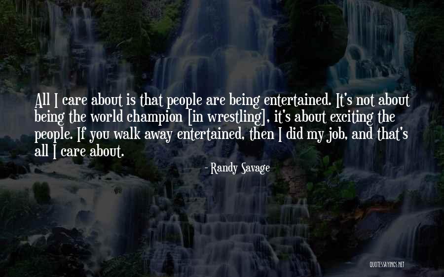 People That Walk Away Quotes By Randy Savage People That Walk Away Quotes By Randy Savage
