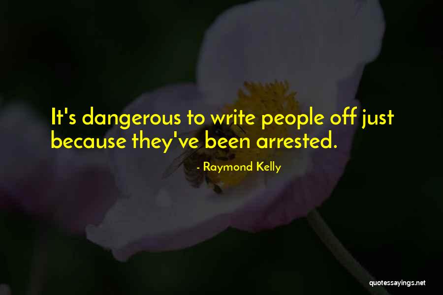 People They Arrested Quotes By Raymond Kelly People They Arrested Quotes By Raymond Kelly