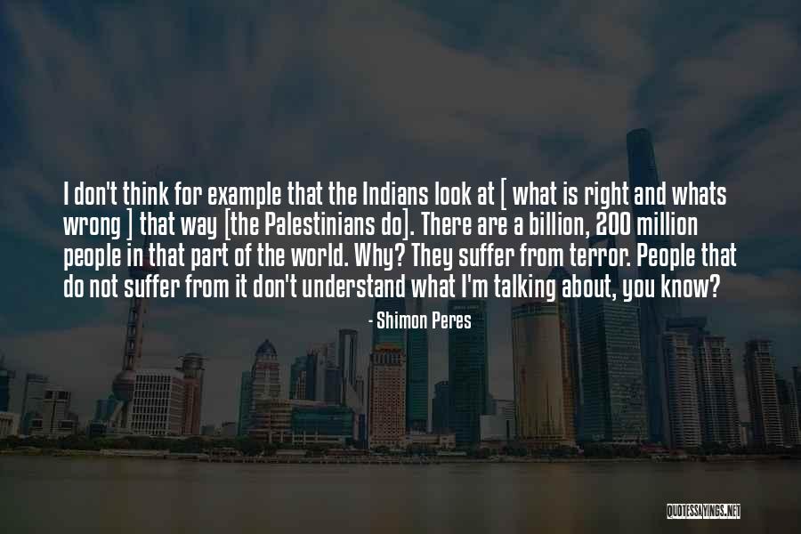 People Think They Are Right About You Quotes By Shimon Peres People Think They Are Right About You Quotes By Shimon Peres