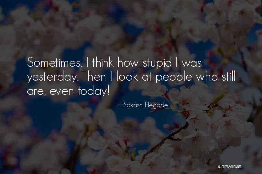 People Today Quotes By Prakash Hegade People Today Quotes By Prakash Hegade