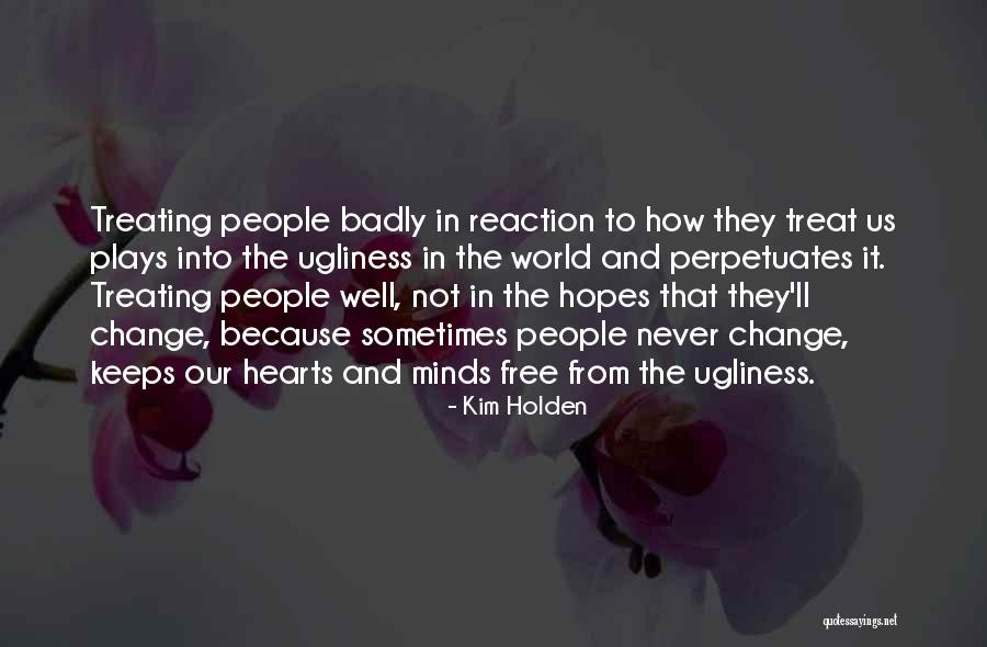 People Treating You Badly Quotes By Kim Holden People Treating You Badly Quotes By Kim Holden