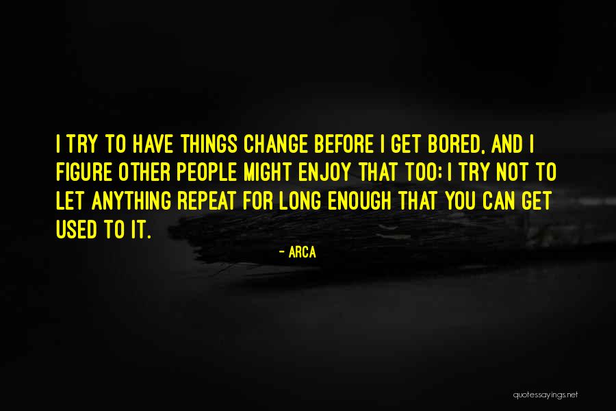 People Try To Change You Quotes By Arca People Try To Change You Quotes By Arca