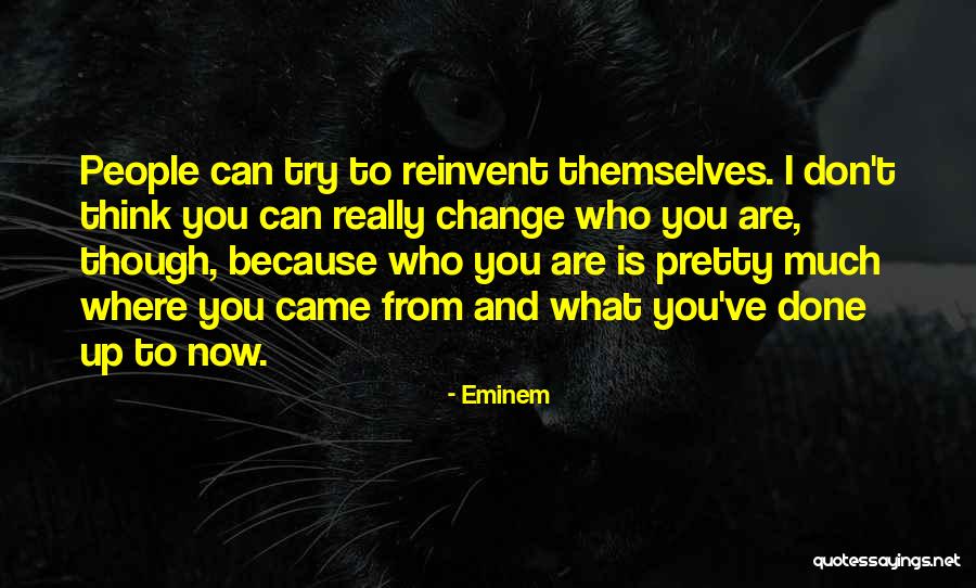 People Try To Change You Quotes By Eminem People Try To Change You Quotes By Eminem