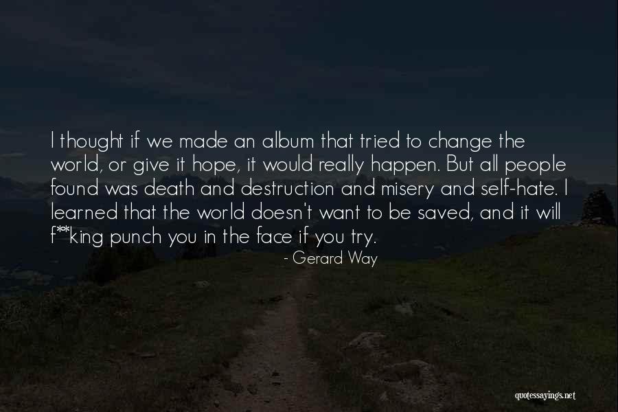 People Try To Change You Quotes By Gerard Way People Try To Change You Quotes By Gerard Way