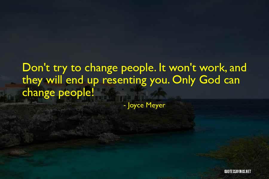People Try To Change You Quotes By Joyce Meyer People Try To Change You Quotes By Joyce Meyer