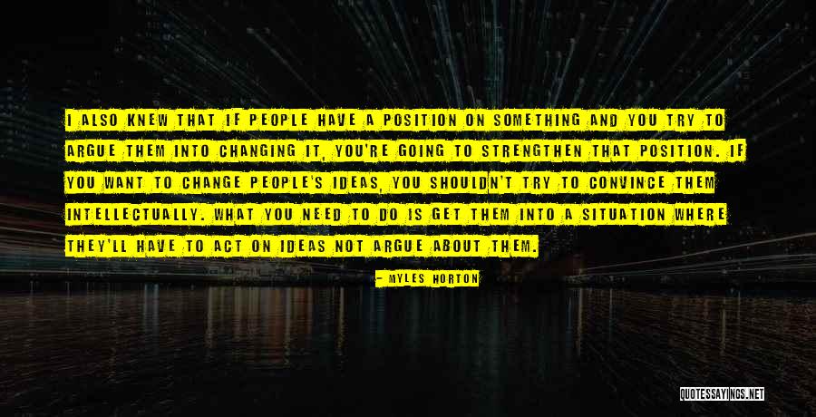 People Try To Change You Quotes By Myles Horton People Try To Change You Quotes By Myles Horton
