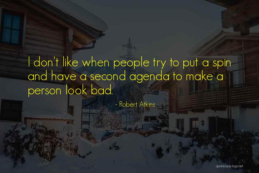 People Try To Make You Look Bad Quotes By Robert Atkins People Try To Make You Look Bad Quotes By Robert Atkins