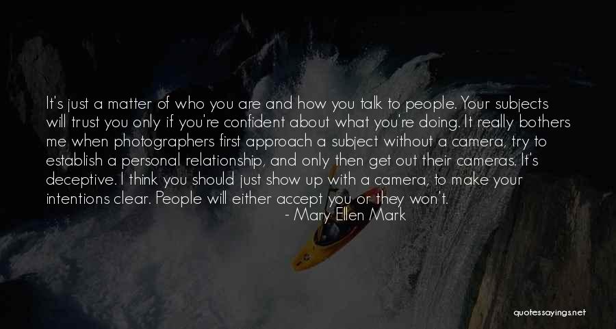 People Trying To Get To You Quotes By Mary Ellen Mark People Trying To Get To You Quotes By Mary Ellen Mark