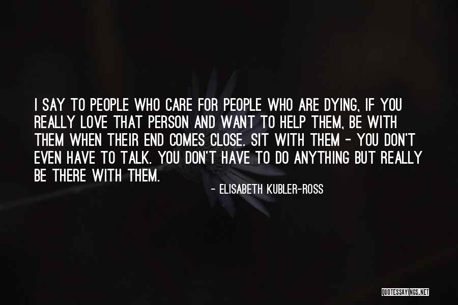 People Who Are Dying Quotes By Elisabeth Kubler-Ross People Who Are Dying Quotes By Elisabeth Kubler-Ross