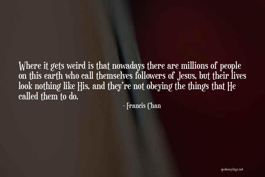 People Who Are Followers Quotes By Francis Chan People Who Are Followers Quotes By Francis Chan