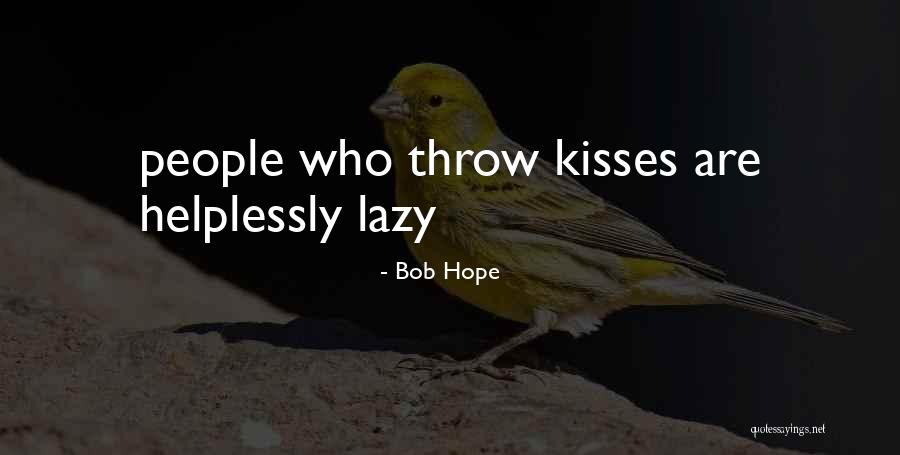 People Who Are Lazy Quotes By Bob Hope People Who Are Lazy Quotes By Bob Hope