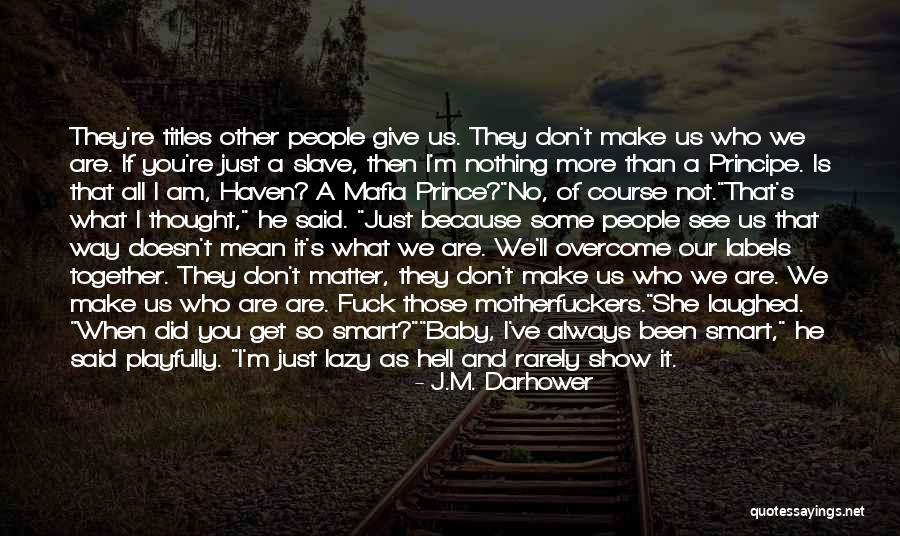 People Who Are Lazy Quotes By J.M. Darhower People Who Are Lazy Quotes By J.M. Darhower