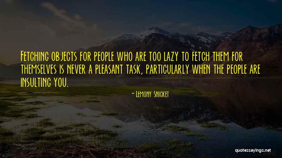 People Who Are Lazy Quotes By Lemony Snicket People Who Are Lazy Quotes By Lemony Snicket
