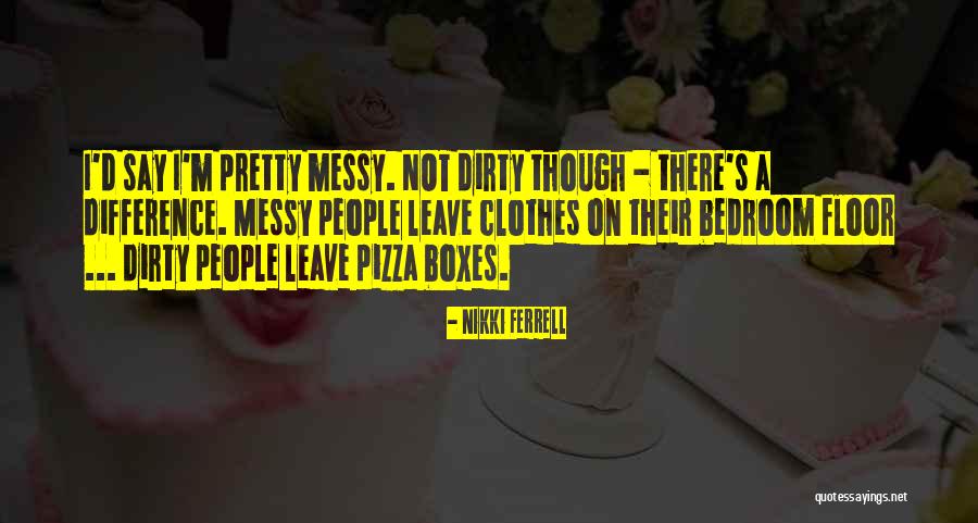 People Who Are Messy Quotes By Nikki Ferrell People Who Are Messy Quotes By Nikki Ferrell