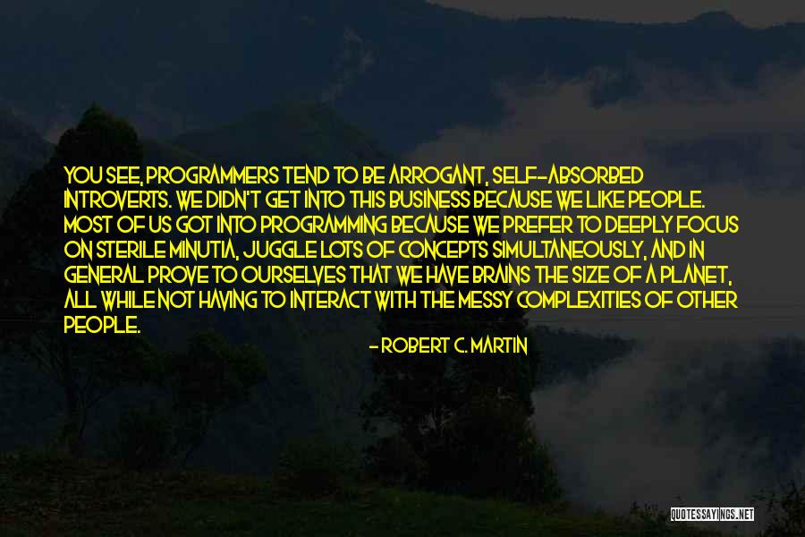 People Who Are Self Absorbed Quotes By Robert C. Martin People Who Are Self Absorbed Quotes By Robert C. Martin
