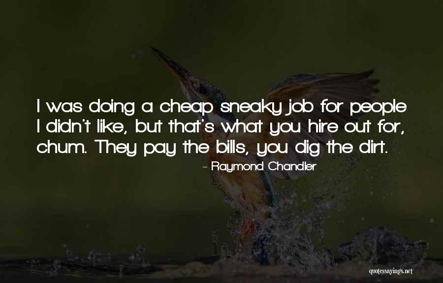 People Who Are Sneaky Quotes By Raymond Chandler People Who Are Sneaky Quotes By Raymond Chandler