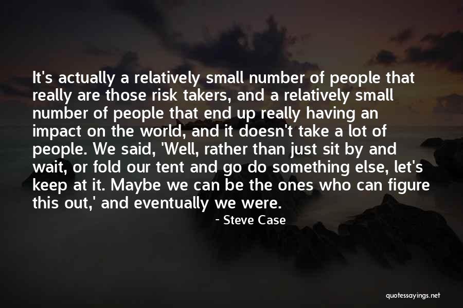 People Who Are Takers Quotes By Steve Case People Who Are Takers Quotes By Steve Case