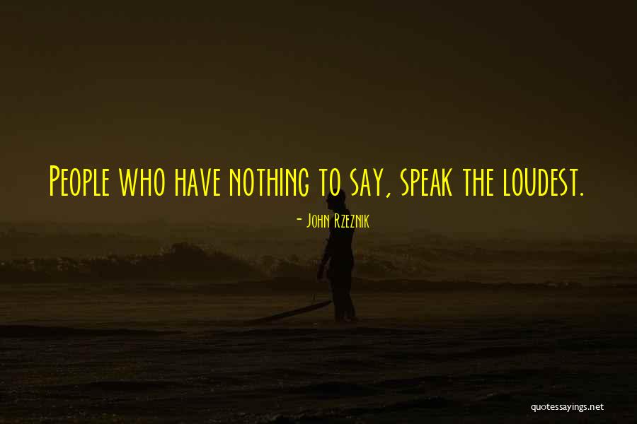 People Who Are The Loudest Quotes By John Rzeznik People Who Are The Loudest Quotes By John Rzeznik